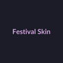 Festival Skin